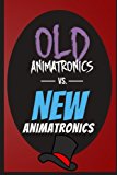 Old Animatronics vs. New Animatronics: An Unofficial Five Nights At Freddy's Novel - FNAF Edition