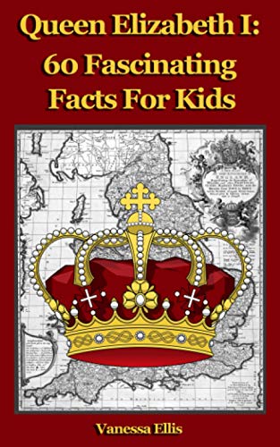 Book Cover Queen Elizabeth 1: 60 Fascinating Facts For Kids