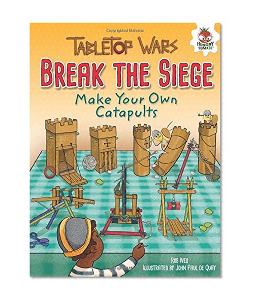 Book Cover Break the Siege: Make Your Own Catapults (Tabletop Wars)