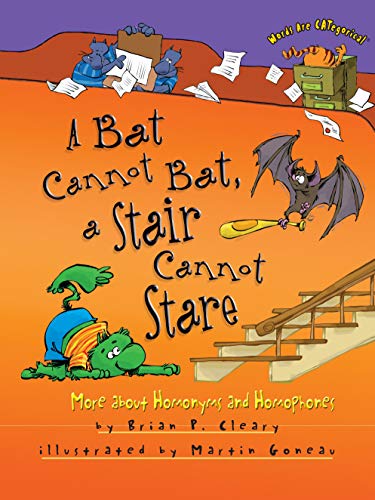 Book Cover A Bat Cannot Bat, a Stair Cannot Stare: More about Homonyms and Homophones (Words Are CATegorical ®)