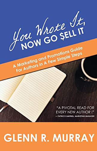 Book Cover You Wrote It, Now Go Sell It: A Marketing and Promotions Guide For Authors In A Few Simple Steps