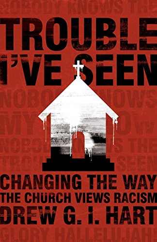 Book Cover Trouble I've Seen: Changing the Way the Church Views Racism