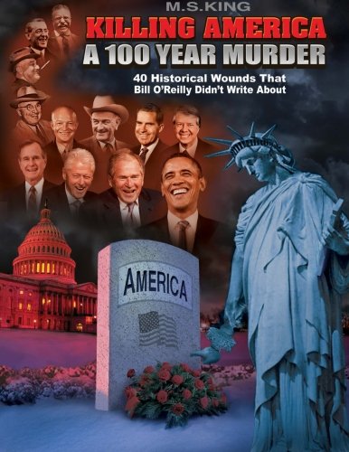 Book Cover Killing America: A 100 Year Murder: 40 Historical Wounds Bill O'Reilly Didn't Write About