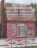 Big Kids Coloring Book: Colonial Williamsburg & Other Architectural Portraits: Double-sided Pages for Crayons and Color Pencils (Big Kids Coloring Books)