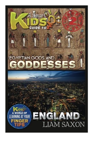 A Smart Kids Guide To EGYPTIAN GODS & GODDESSES AND ENGLAND: A World Of Learning At Your Fingertips