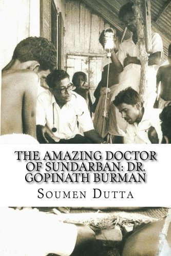 The Amazing Doctor of Sundarban: Dr. Gopinath Burman: The Biography of Dr. Gopinath Burman, the Former Secretary of the Sir Daniel Hamilton Public Trust