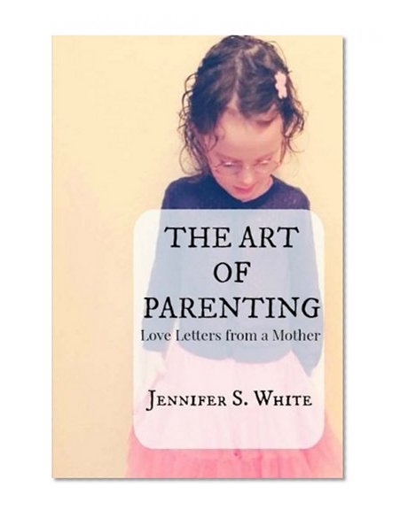 The Art of Parenting: Love Letters from a Mother