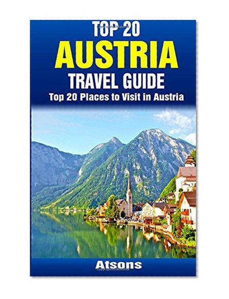 Top 20 Places to Visit in Austria - Top 20 Austria Travel Guide