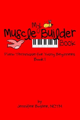 My Muscle Builder Book: Piano Technique for Young Beginners (My Muscle Builder Books: Piano Technique for Young Beginners) (Volume 1)