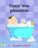 Cucu mio piccolino: Italian baby books.Libro illustrato per bambini.Libri per bambini e ragazzi (Italian children's book) Italian Picture book (libro ... per bambini) (Volume 1) (Italian Edition)