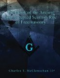 The Book of the Ancient and Accepted Scottish Rite of Freemasonry: contains instructions in all the degrees from the third to the thirty-third and ... refections, lodges of sorrow, adoption,etc