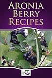 Aronia Berry Recipes
