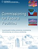 Commissioning for Federal Facilities: A Practical Guide to Building Commissioning, Recommissioning, Retrocommissioning, and Continuous Commissioning