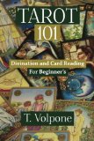 Tarot 101: Divination and Card Reading For Beginner's (Ancient Practices) (Volume 1)
