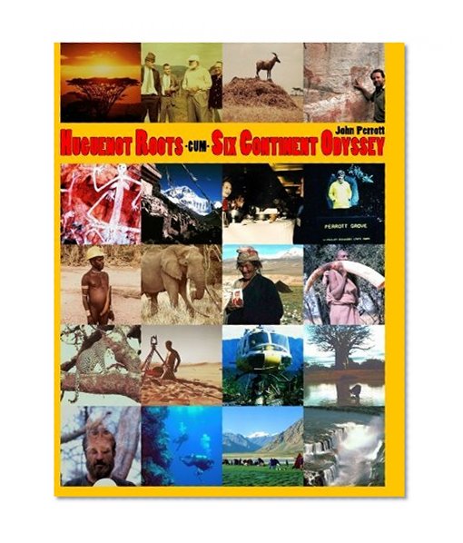 Huguenot Roots-cum-Six Continent Odyssey: Lived, worked 17 years in Africa, 14 years in Muslim countries, adventure travels worldwide