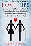 Love Tips: 97 Scientifically Proven Love Tips: Including How To Make Hime Want You Forever, Boosting Your Relationship Intimacy & Methods Of Having A Long-Lasting Relationship!