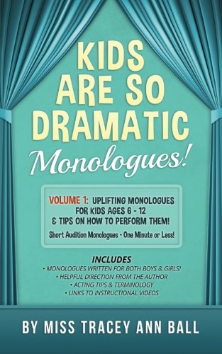 Book Cover Kids Are So Dramatic Monologues: Volume 1: Uplifting Monologues for Kids Ages 6 - 12 & Tips on How To Perform Them One-Minute Monologues!