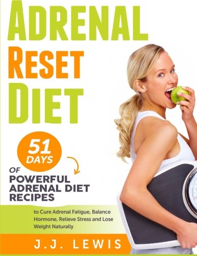 Book Cover Adrenal Reset Diet: 51 Days of Powerful Adrenal Diet Recipes to Cure Adrenal Fatigue, Balance Hormone, Relieve Stress and Lose Weight Naturally