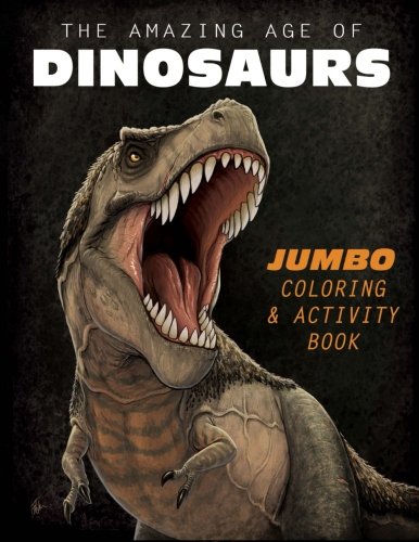 Book Cover The Amazing Age of Dinosaurs: Jumbo Coloring & Activity Book