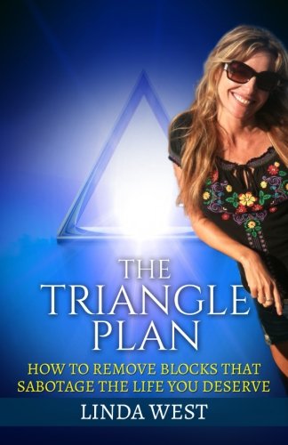 The Triangle Plan: How To Remove Blocks That Sabotage the Life You Deserve
