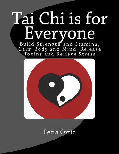 Tai Chi is for Everyone, Illustrated and Full Colour: Build Strength and Stamina, Calm Body and Mind, Release Toxins and Relieve Stress