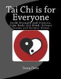 Tai Chi is for Everyone, Illustrated and Full Colour: Build Strength and Stamina, Calm Body and Mind, Release Toxins and Relieve Stress