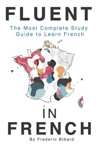 Book Cover Fluent in French: The most complete study guide to learn French