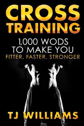 Book Cover Cross Training: 1,000 WOD's To Make You Fitter, Faster, Stronger
