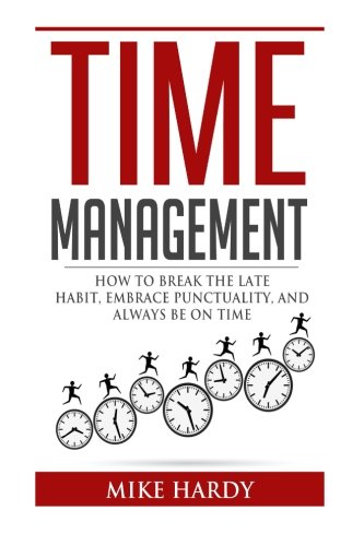Book Cover Time Management: How To Break The Late Habit, Embrace Punctuality, And Always Be On Time