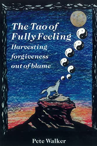 Book Cover The Tao of Fully Feeling: Harvesting Forgiveness out of Blame