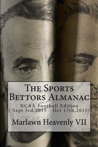 The Sports Bettors Almanac: NCAA Football Edition ( Sept 3rd,2015 - Oct 17th,2015) (Volume 19)