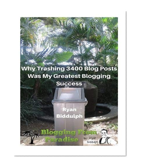 Why Trashing 3400 Blog Posts Was My Greatest Blogging Success