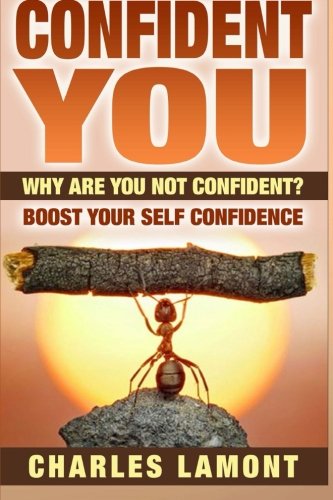 Confident You: Why Are You Not Confident? Boost Your Self Confidence