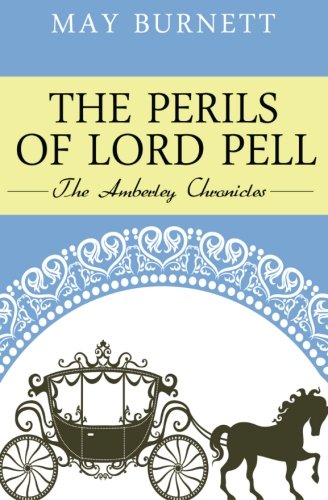 The Perils of Lord Pell: The Amberley Chronicles (Volume 6)