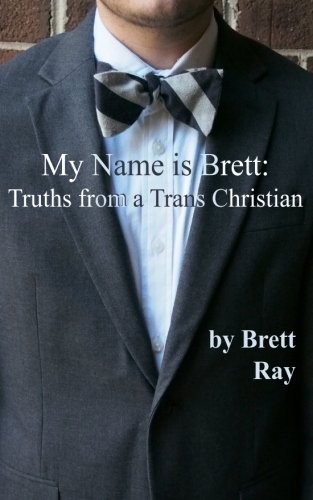 My Name is Brett: Truths from a Trans Christian