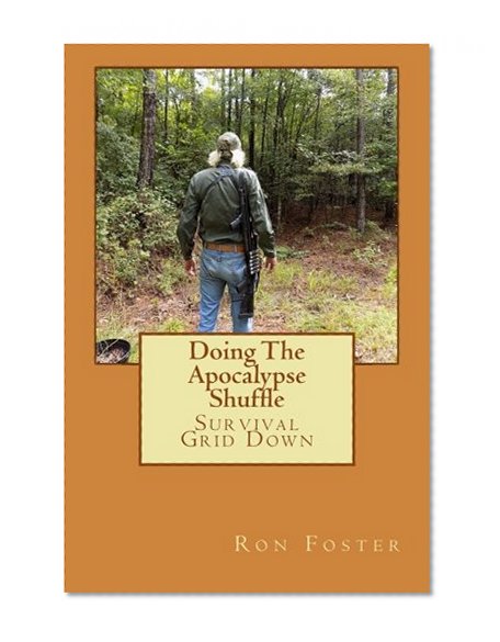 Doing The Apocalypse Shuffle: Southern Prepper Adventure Fiction of Survival  Grid Down (Old Preppers Die Hard) (Volume 2)