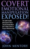 Covert Emotional Manipulation Exposed!: The Underhanded Mind Control Tactics That All Manipulators Use To Take Control In Personal Relationships