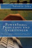 PowerShell Profitipps und Anleitungen: Windows, Exchange, SharePoint, Azure, Office 365, VMware und Co. effizienter verwalten (German Edition)