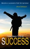Three Steps To MLM Success: Become a successful MLM Entrepreneur