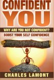 Confident You: Why Are You Not Confident? Boost Your Self Confidence