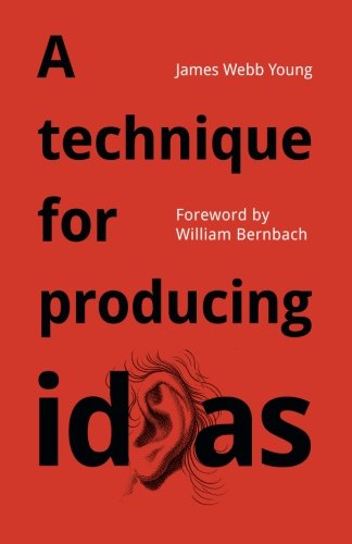 Book Cover A technique for producing ideas: A simple five step formula for producing ideas