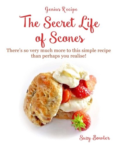 Book Cover The Secret Life of Scones: There's so very much more to this simple yet genius recipe than perhaps you realise! (Genius Recipes) (Volume 4)