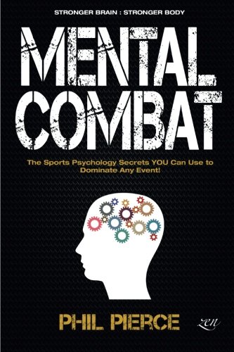 Book Cover Mental Combat: The Sports Psychology Secrets You Can Use to Dominate Any Event! (Martial Arts, Fitness, Boxing MMA etc)