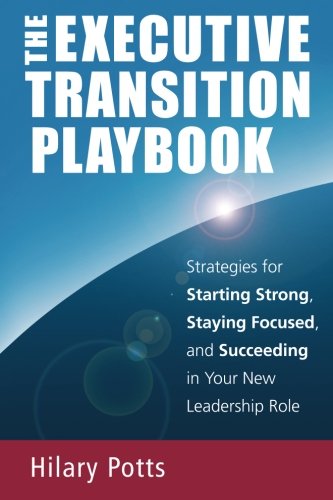 Book Cover The Executive Transition Playbook: Strategies for Starting Strong, Staying Focused, and Succeeding in Your New Leadership Role