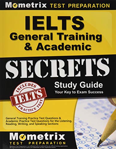 Book Cover IELTS General Training & Academic Secrets Study Guide: General Training Practice Test Questions & Academic Practice Test Questions for the Listening, Reading, Writing, and Speaking Sections