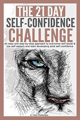 Book Cover The 21-Day Self-Confidence Challenge: An easy and step-by-step approach to overcome self-doubt & low self-esteem and start developing solid self-confidence (21 Day Challenges) (Volume 9)