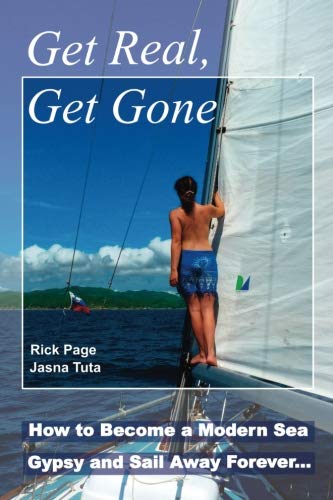 Book Cover Get Real, Get Gone: How to Become a Modern Sea Gypsy and Sail Away Forever