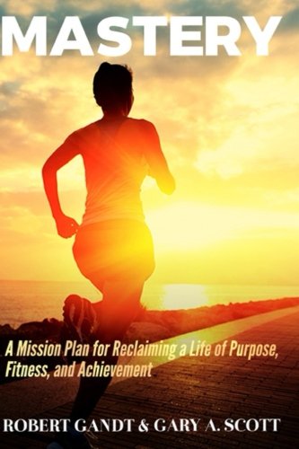 Book Cover Mastery: A Mission Plan for Reclaiming a Life of Purpose, Fitness, and Achievement