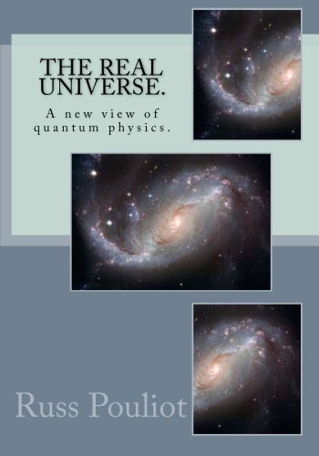 Book Cover The Real Universe.: The Real Physics of the Universe, Time, and the Matter of Space.