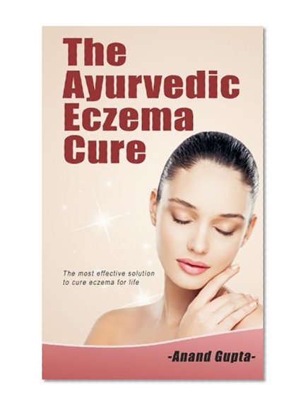 Book Cover The Ayurvedic Eczema Cure: The most effective solution to cure eczema for life